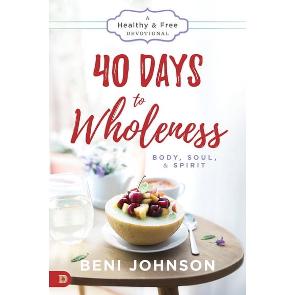 40 Days To Wholeness: Body Soul And Spirit