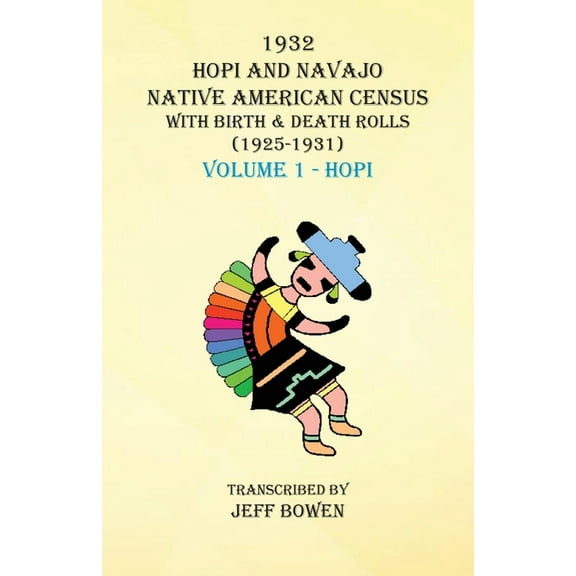 1932 Hopi and Navajo Native American Census with Birth & Death Rolls (1925-1931) Volume 1 Hopi, (Paperback)