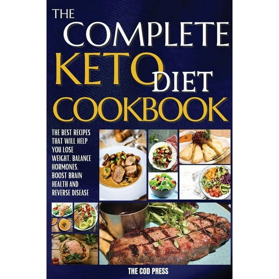 The Complete Keto Diet Cookbook: The Best Recipes That Will Help You Lose Weight, Balance Hormones, Boost Brain Health A, (Paperback)