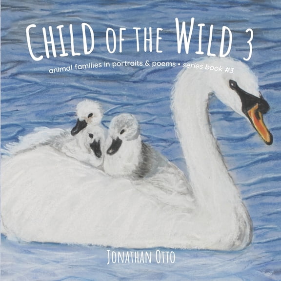 Child of the Wild Child of the Wild 3: Animal families in portraits & poems, Book 3, (Paperback)
