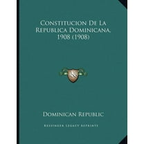 Constitucion De La Republica Dominicana, 1908 (1908), (Paperback)