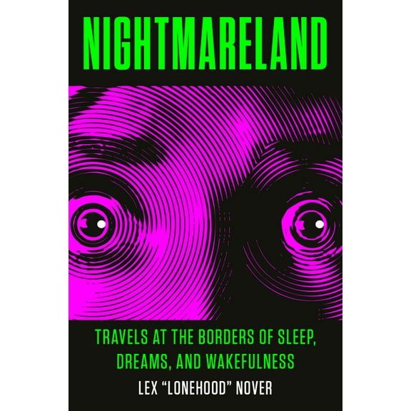 Nightmareland: Travels at the Borders of Sleep, Dreams, and Wakefulness, (Paperback)