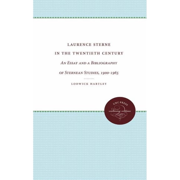 UNC Press Enduring Editions Laurence Sterne in the Twentieth Century: An Essay and a Bibliography of Sternean Studies, 1900-1965, (Paperback)