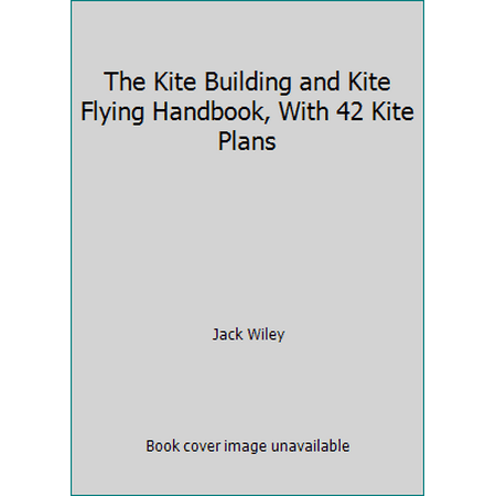 The Kite Building and Kite Flying Handbook, With 42 Kite Plans [Paperback - Used]