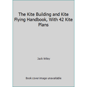 The Kite Building and Kite Flying Handbook, With 42 Kite Plans [Paperback - Used]