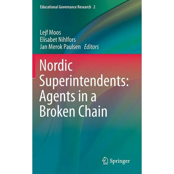 Educational Governance Research Nordic Superintendents: Agents in a Broken Chain, Book 2, (Hardcover)
