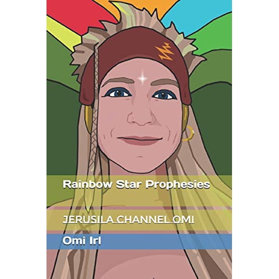 Rainbow Star Prophesies: Jerusila Channel Omi Paperback 1980675538 9781980675532 Omi Irl