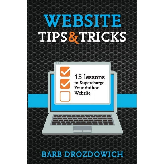 Website Tips and Tricks: 15 Lessons to Supercharge your Author Website, (Paperback)