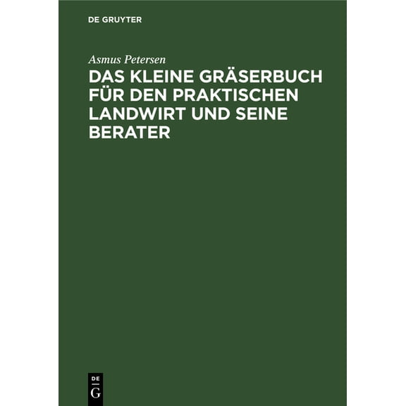 Das Kleine Gräserbuch Für Den Praktischen Landwirt Und Seine Berater: Eine Anleitung Zur Erkennung Der Landwirtschaftlic, (Hardcover)