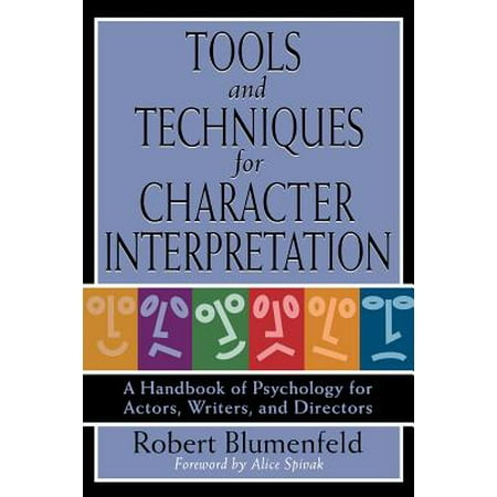 Tools and Techniques for Character Interpretation : A Handbook of Psychology for Actors, Writers, and