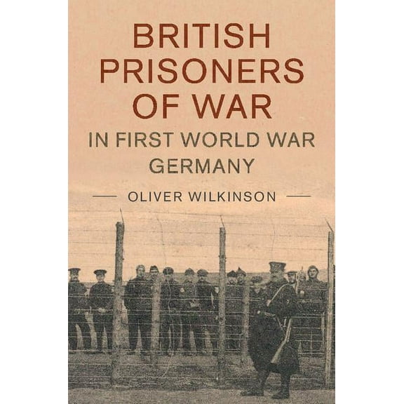 Studies in the Social and Cultural Histo British Prisoners of War in First World War Germany, Book 49, (Hardcover)