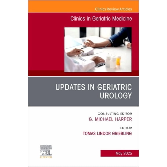 Clinics: Internal Medicine Updates in Geriatric Urology, an Issue of Clinics in Geriatric Medicine: Volume 41-2, Book 41, (Hardcover)