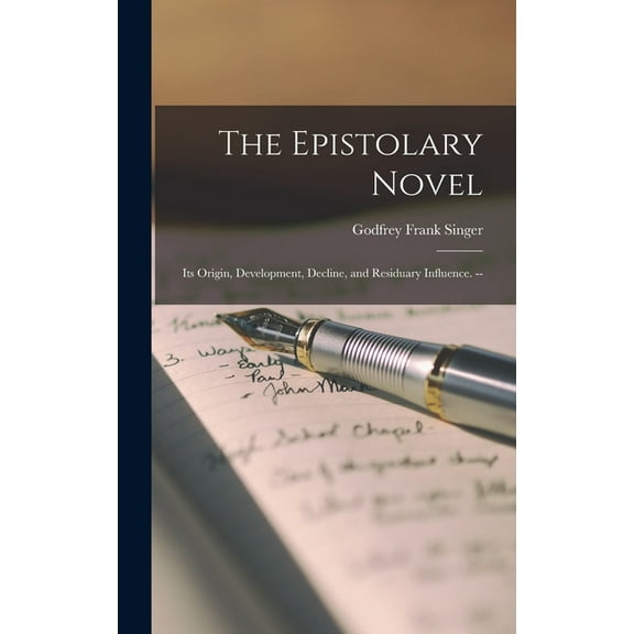 The Epistolary Novel: Its Origin, Development, Decline, and Residuary Influence. --, (Hardcover)