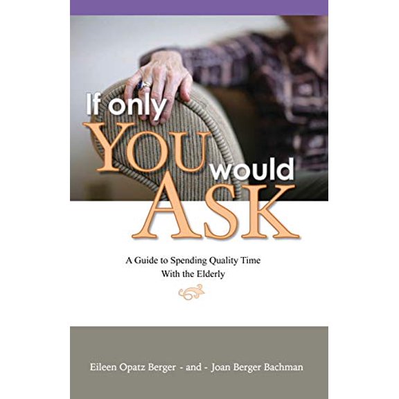 Pre-Owned If Only You Would Ask: A Guide to Spending Quality Time with the Elderly, 9781627874632, 1627874631, Paperback,