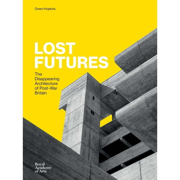 Lost Futures: The Disappearing Architecture of Post-War Britain