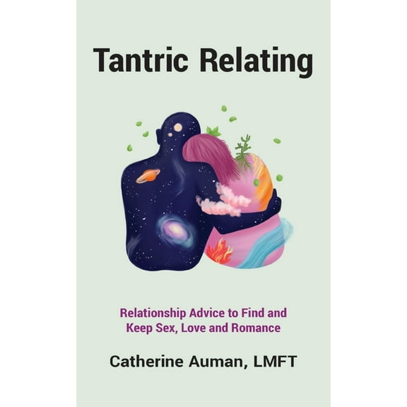 Tantric Relating: Relationship Advice to Find and Keep Sex, Love and Romance, (Paperback)