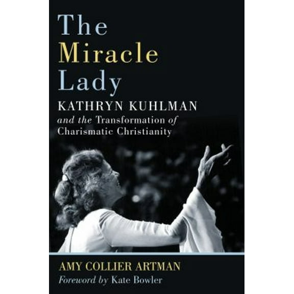 Pre-Owned The Miracle Lady: Kathryn Kuhlman and the Transformation of Charismatic Christianity (Paperback) 0802876706 9780802876706