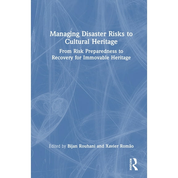 Managing Disaster Risks to Cultural Heritage: From Risk Preparedness to Recovery for Immovable Heritage, (Hardcover)