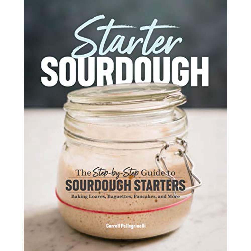 Starter Sourdough The StepByStep Guide to Sourdough Starters
