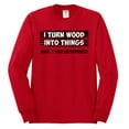 thumbnail image 2 of I Turn Woods Into Things Superpower Woodworker Pop Culture Mens Long Sleeve Shirt, Red, Small, 2 of 3
