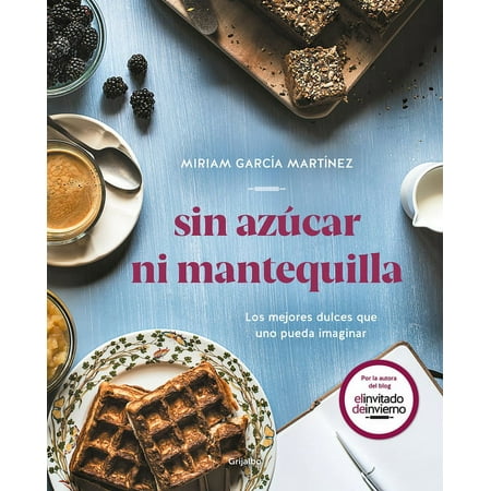 Sin Azcar Ni Mantequilla: Los Mejores Dulces Que Uno Pueda Imaginar / Without Sugar or Butter (Paperback)
