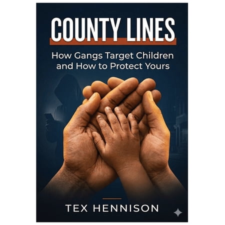 COUNTY LINES - How Gangs Target Children and How to Protect Yours: A Practical Guide to Spotting Grooming Preventing Ex (Paperback)