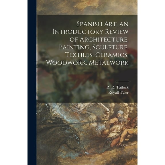 Spanish Art, an Introductory Review of Architecture, Painting, Sculpture, Textiles, Ceramics, Woodwork, Metalwork, (Paperback)