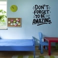 thumbnail image 3 of Don'T Forget To Be Amazing Inspirational Exceptional Extraordinary Quote Wall Art Sticker Designs Vinyl Stickers For Home House Walls Rooms Windows Bedroom Decoration Size (26x26 inch), 3 of 3