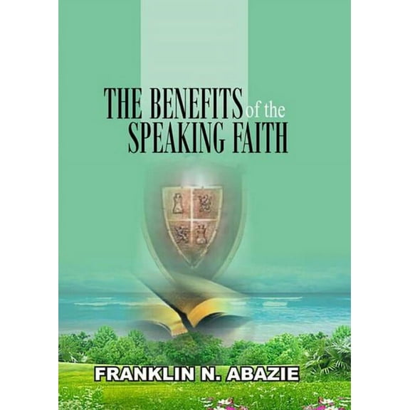 The Benefit of the Speaking Faith: Faith, (Paperback)