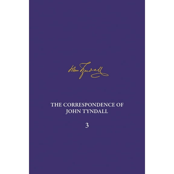 Correspondence of John Tyndall The Correspondence of John Tyndall, Volume 3: The Correspondence, January 1850-December 1852, Book 5, (Hardcover)
