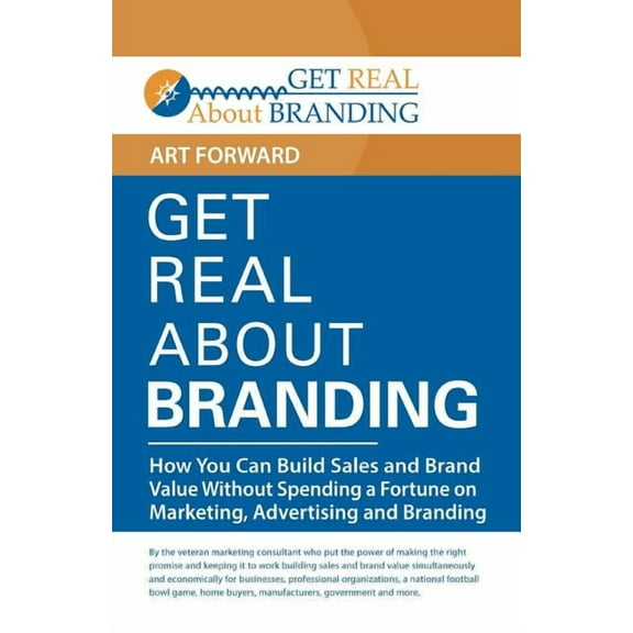 Get Real About Branding: How You Can Build Sales and Brand Value Without Spending a Fortune on Marketing, Advertising and Branding (Paperback)