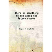 There is something to see along the Frisco system 1903 [Hardcover]