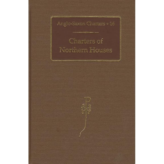 Anglo-Saxon Charters Charters of Northern Houses, Book 16, (Hardcover)