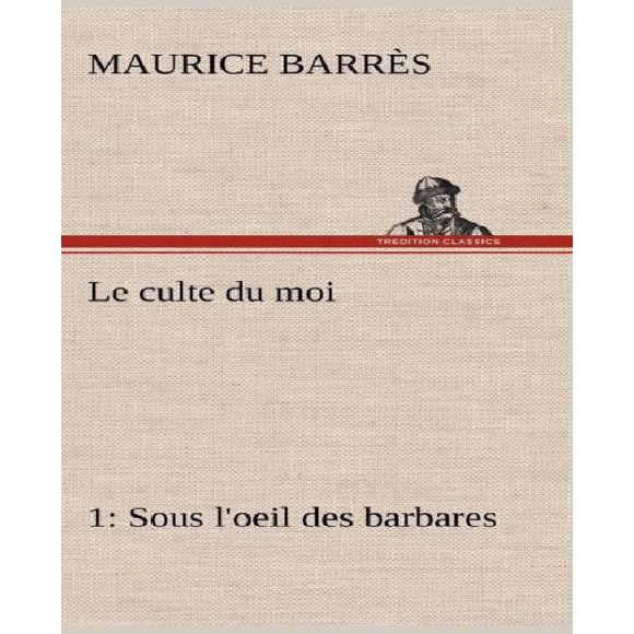 Le Culte Du Moi 1 Sous L'Oeil Des Barbares