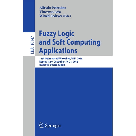 Fuzzy Logic and Soft Computing Applications: 11th International Workshop, Wilf 2016, Naples, Italy, December 19-21, 2016, (Paperback)