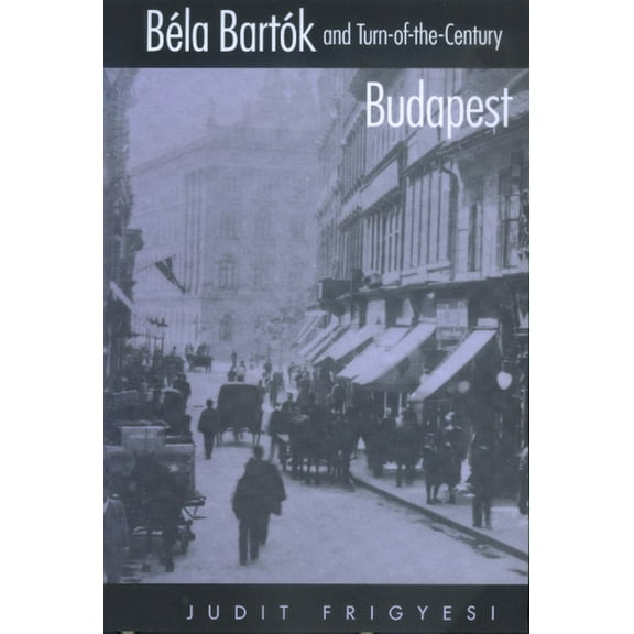 Bela Bartok and Turn-of-the-Century Budapest (Edition 1) (Paperback)