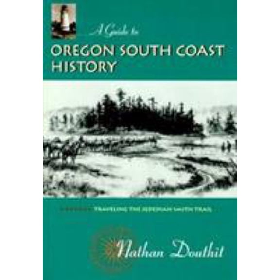 Pre-Owned A Guide to Oregon South Coast History: Traveling the Jedediah Smith Trail (Paperback) 0870714627 9780870714627