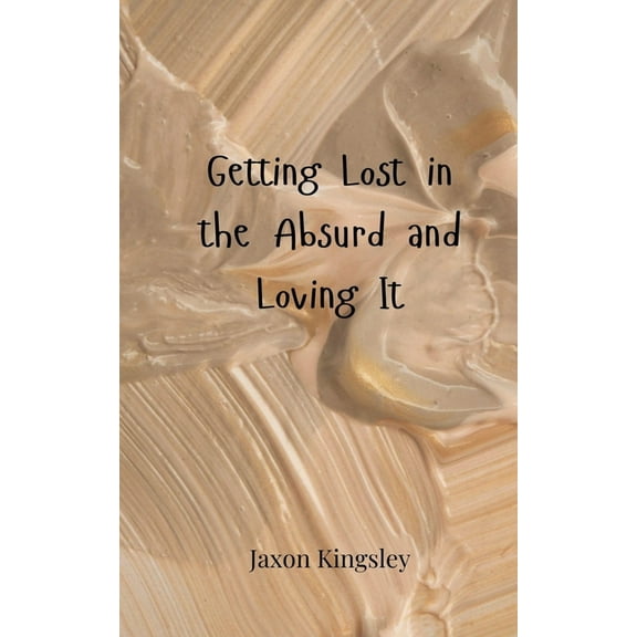 Getting Lost in the Absurd and Loving It, (Paperback)