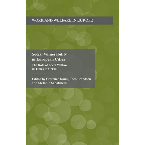 Work and Welfare in Europe Social Vulnerability in European Cities: The Role of Local Welfare in Times of Crisis, (Paperback)