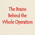 thumbnail image 3 of CafePress - Brains Behind The Operation T Shirt - Light T-Shirt - CP, 3 of 4