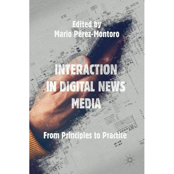 Interaction in Digital News Media: From Principles to Practice, (Hardcover)