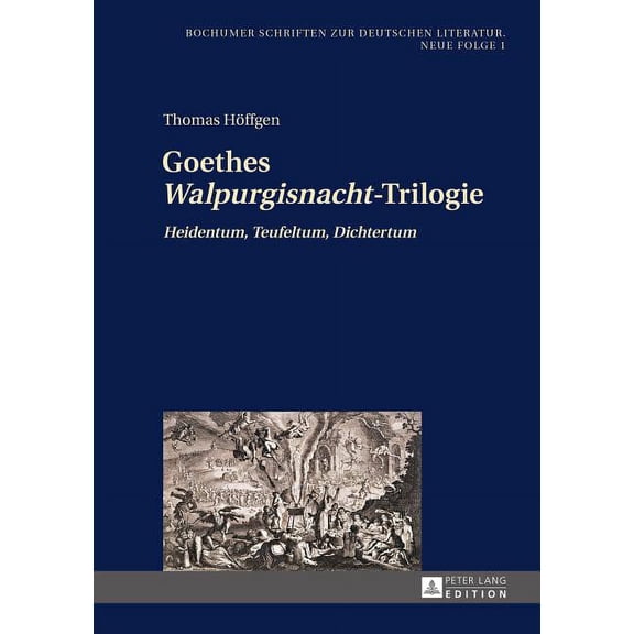 Bochumer Schriften Zur Deutschen Literat Goethes Walpurgisnacht-Trilogie: Heidentum, Teufeltum, Dichtertum, Book 1, (Hardcover)