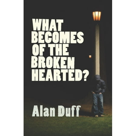 What Becomes of the Broken Hearted? - eBook