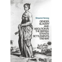 Negotiating Abolition: The Antislavery Project in the British Strait Settlements, 1786-1843, (Hardcover)