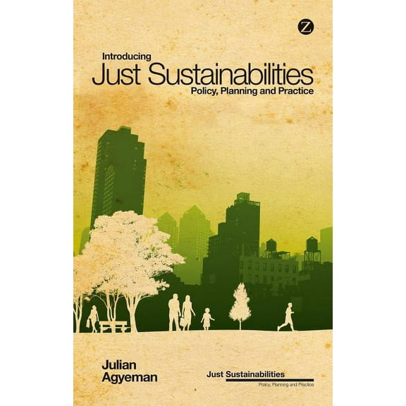 Just Sustainabilities Introducing Just Sustainabilities: Policy, Planning, and Practice, (Hardcover)