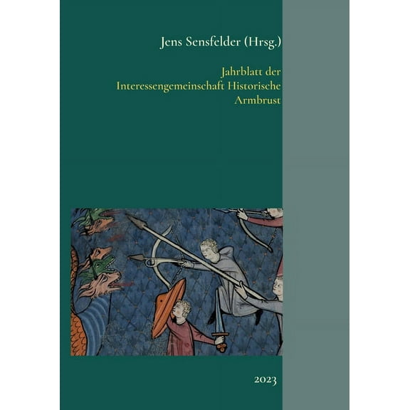 Jahrblatt der Interessengemeinschaft Historische Armbrust: 2023, (Paperback)