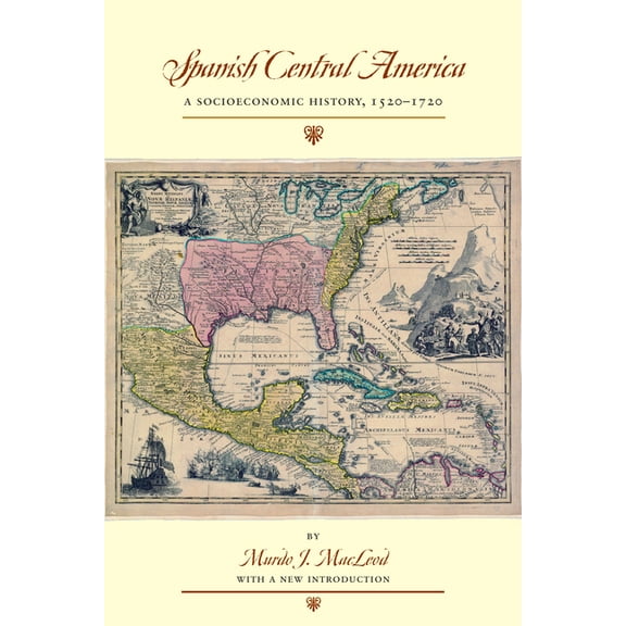 Spanish Central America: A Socioeconomic History, 1520-1720, (Paperback)