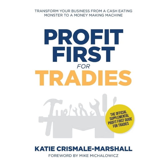 Profit First for Tradies: Transform your business from a cash eating monster to a money making machine, (Paperback)