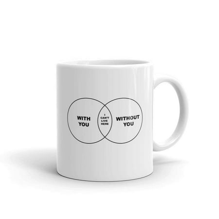 

With Or Without You Funny Novelty Pop Culture Novelty Humor 11oz White Ceramic Glass Coffee Tea Mug Cup