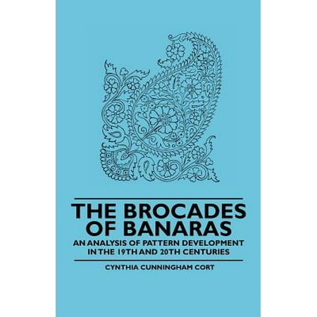 19th Century Patterns - The Brocades of Banaras - An Analysis of Pattern Development in the 19th and 20th Centuries - eBook